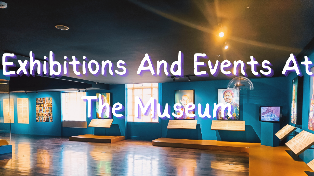 Exhibitions And Events At The Museum