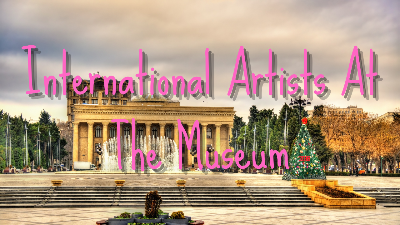 International Artists At The Museum