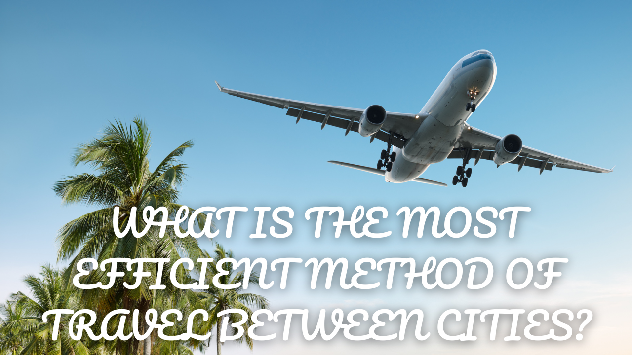 What is the most efficient method of travel between cities