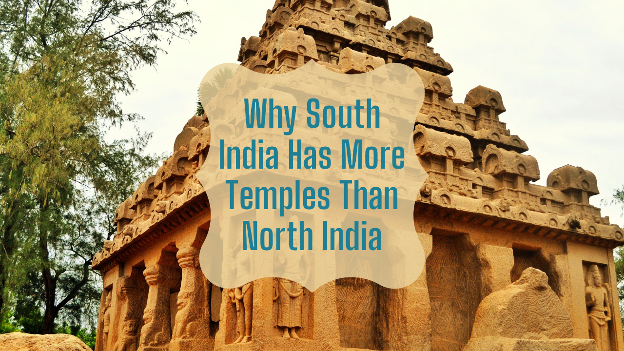 Why South India Has More Temples Than North India